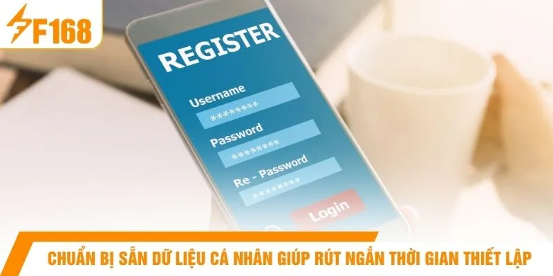 Chuẩn bị sẵn dữ liệu cá nhân giúp rút ngắn thời gian thiết lập