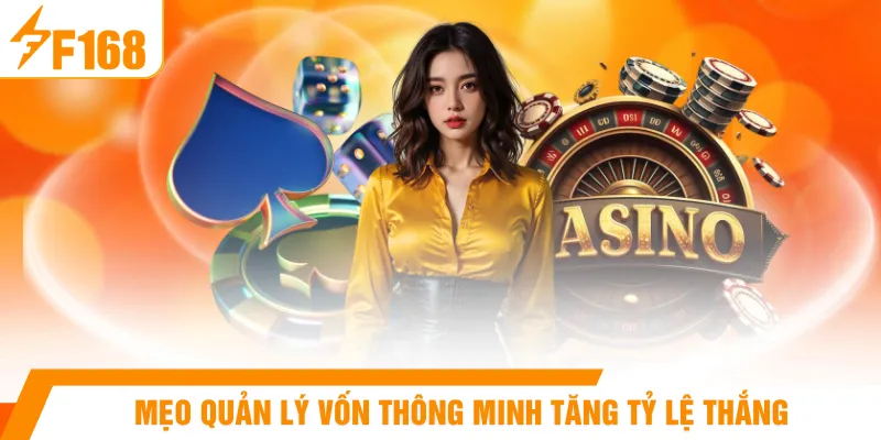 Mẹo quản lý vốn thông minh tăng tỷ lệ thắng